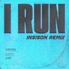 Haven - I RUN (Insison Remix)