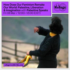 How Does Our Feminism Remake Our World: Palestine, Liberation, and Imagination - 08 Mar 2024
