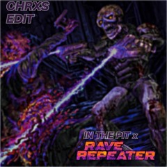 In The Pit x Rave Repeater (CHRXS Edit) (Free DL)