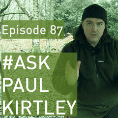 #AskPaulKirtley Episode 87
