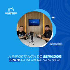 A importância do servidor Linux para infra na Nuvem | SaveinCast - Ep. 32