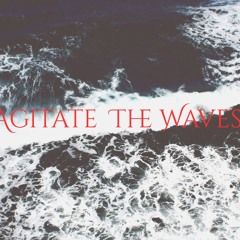 Agitate the Waves