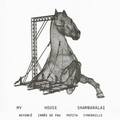 MY_HOUSE_SHAMBARALAI_CYBERKILLS_REMIX - Beyoncé & Irmãs de Pau (vin1c0st4 mashup)