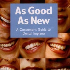 [Access] EBOOK EPUB KINDLE PDF As Good As New. A consumer's Guide to Dental Implants