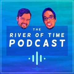 River Of Time [EPISODE 003] - What Helps You Grow