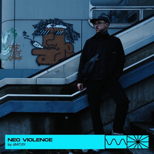Neo Violence 03/25 by dMIT.RY