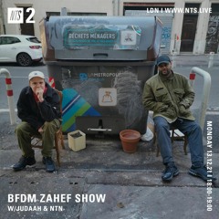 BFDM ZAHEF SHOW NTS RADIO  13.12.21 (JUDAAH & NTN)