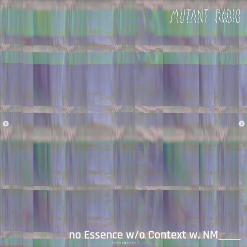 Mutant Radio ~ no Essence w/o Context {17.06.24]