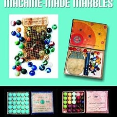 READ PDF American Machine-Made Marbles: Marble Bags, Boxes, and History (A Schif