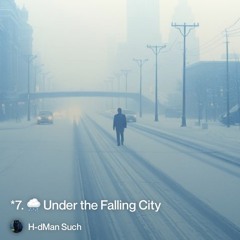 *7.-🌨️-under-the-falling-city.