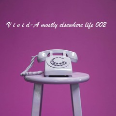 A Mostly Elsewhere Life #002