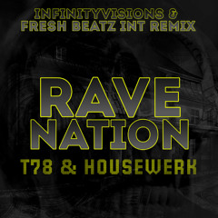 T78 & HOUSEWERK - RAVE NATION (INFINITYVISIONS & FRESH BEATZ INT REMIX)