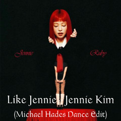 Like Jennie (Michael Hades Dance Edit)