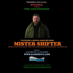 STUNNA Hosts THE GREENROOM with MISTER SHIFTER Guest Mix July 28 2021