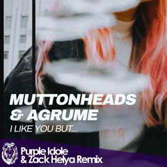 Muttonheads & Agrume - I Like You But (Purple Idole & Zack Helya Remix)