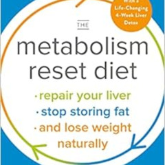 [Get] PDF 📂 The Metabolism Reset Diet: Repair Your Liver, Stop Storing Fat, and Lose