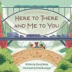 View KINDLE PDF EBOOK EPUB A Book of Bridges: Here To There and Me To You by Cheryl K