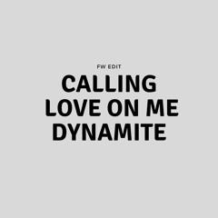Calling x Love on Me x Dynamite (FW Edit)
