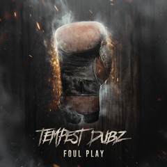 TEMPEST DUBZ - FOUL PLAY