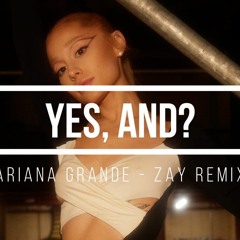 Ariana Grande - yes, and? - Zay  Remix