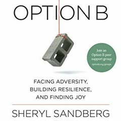 [VIEW] EPUB KINDLE PDF EBOOK Option B: Facing Adversity, Building Resilience, and Fin