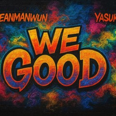 WE GOOD - Seanmanwun ft Yasuke