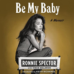 READ EPUB 💏 Be My Baby: A Memoir by  Ronnie Spector,Vince Waldron,Keith Richards,Ros