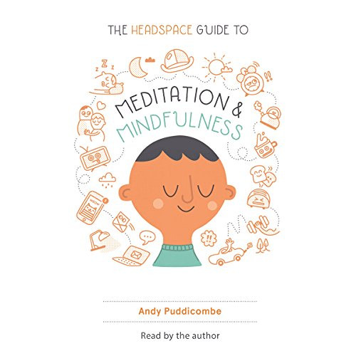 Get EPUB 📒 The Headspace Guide to Meditation and Mindfulness: How Mindfulness Can Ch