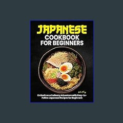 [R.E.A.D P.D.F] 📚 Japanese Cookbook for Beginners: Embark on a Culinary Adventure with Easy-to-Fol
