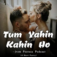 Tum Yahin Kahin Ho - A Poetry
