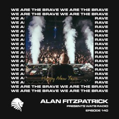 We Are The Brave Radio 140 (NYE Eve Special from Alan Fitzpatrick)