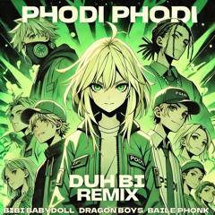 Phodi Phodi (dj duh bi Remix) [Bibi Babydoll, Dragon Boys, Baile Phonk]