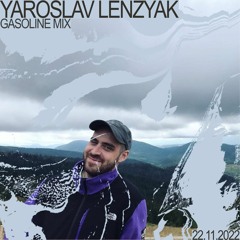 GASOLINE GUEST MIX: YAROSLAV LENZYAK 22/11/2022