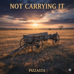 Not Carrying It