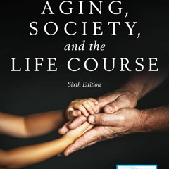 ⚡PDF❤ Aging, Society, and the Life Course, Sixth Edition