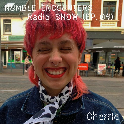 Humble Encounters Radio Show (EP. 04) - Cherrie