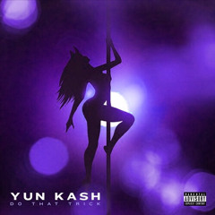 Yun Kash - Do That Trick *slow & reverb* (Prod.By @CashMoneyAp)