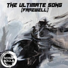 Noise Souls - The Ultimate Song [FAREWELL] FREE DOWNLOAD