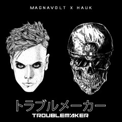 MAGNAVOLT X HAUK - TROUBLEMAKER