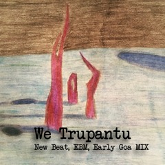 We Trupantu(NewBeat ,EBM, Early Goa Mix)