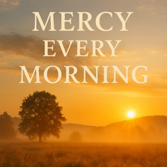 Mercy Every Morning