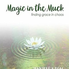 Stream Magic in the Muck: finding grace in chaos By  Jennifer Nagel (Author)  Full Pages