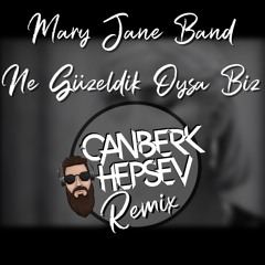 MARY JANE - NE GÜZELDİK OYSA BİZ(CANBERK HEPSEV REMIX)
