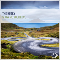 The Husky - Show Me Your Love (Original Mix)