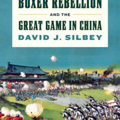 [Get] EPUB ✉️ The Boxer Rebellion and the Great Game in China: A History by  David J.