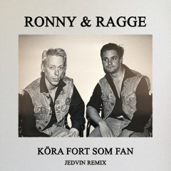Ronny & Ragge - Köra Fort Som Fan (Jedvin Remix)