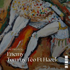 Enemy - Tommy Tèo Ft Hazel (OneTwo POV)