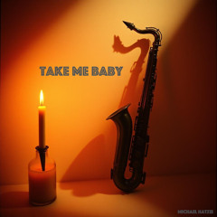 Take me baby