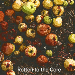 Rotten to the Core