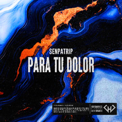 Senpatrip - Para Tu Dolor [FREE DOWNLOAD]